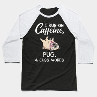 I Run On Caffeine Pug _ Cuss Words T-Shirt Baseball T-Shirt